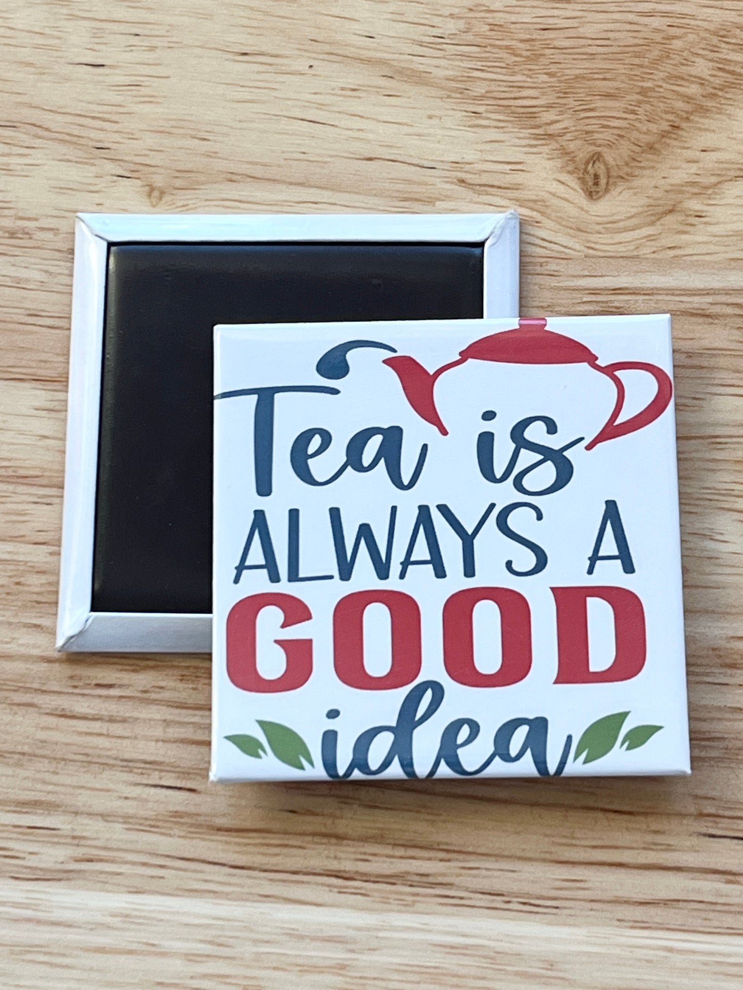 Tea is Always A Good Idea Magnet