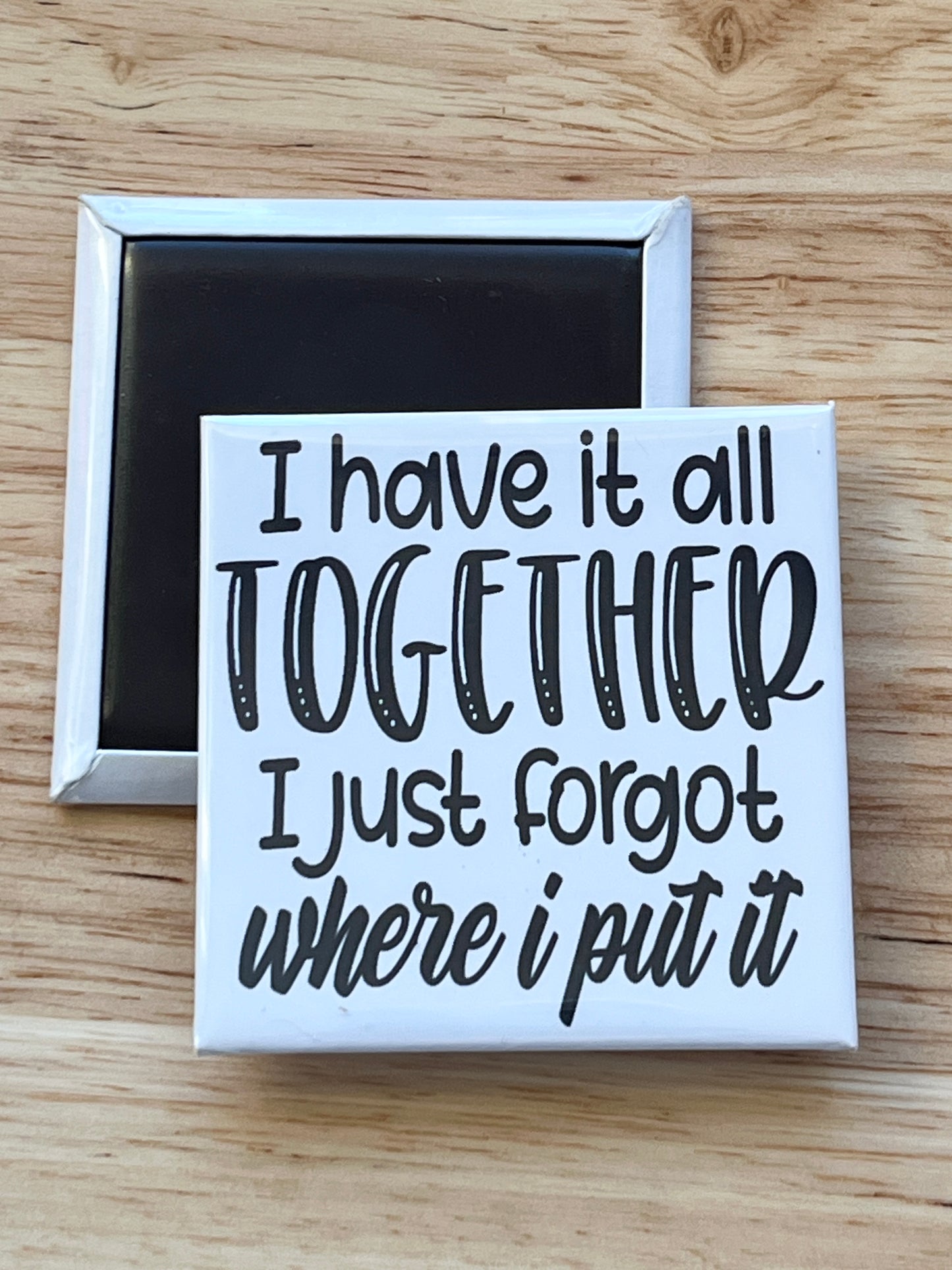 I Have It All Together Magnet