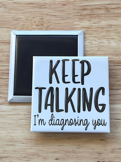 Keep Talking I'm Diagnosing You 2.5" Square Magnet