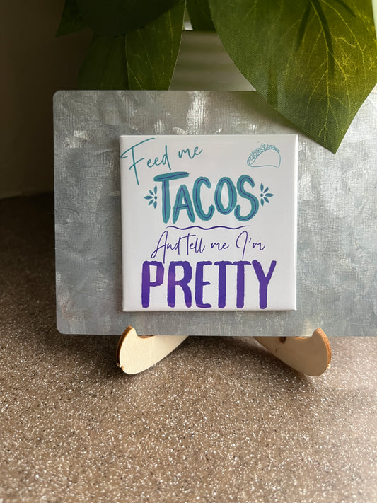 Feed Me Tacos and Tell Me I'm Pretty 2.5" Square Magnet