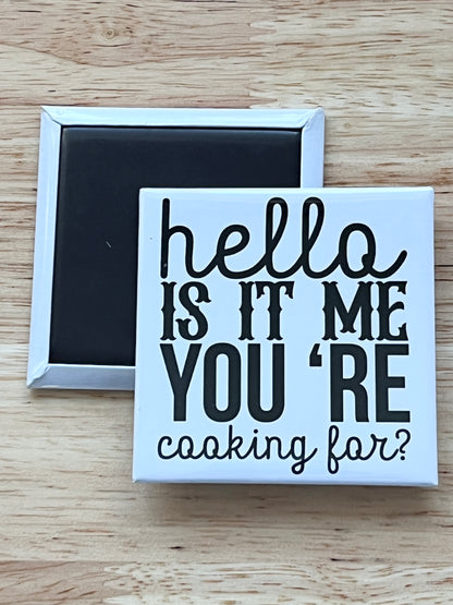 Hello Is It Me Your Cooking For 2.5" Square Magnet