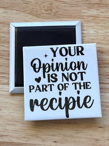 Your Opinion Is Not Part Of The Recipe 2.5" Square Magnet