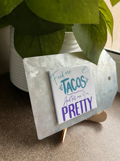 Feed Me Tacos and Tell Me I'm Pretty 2.5" Square Magnet