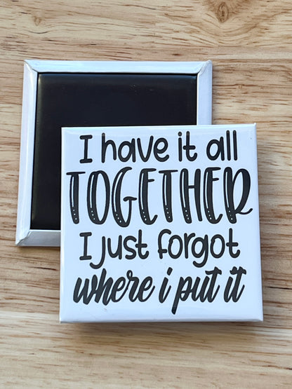 I Have It All Together I Just Forgot 2.5" Square Magnet