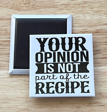 Your Opinion Is Not Part Of The Recipe 2.5" Square Magnet