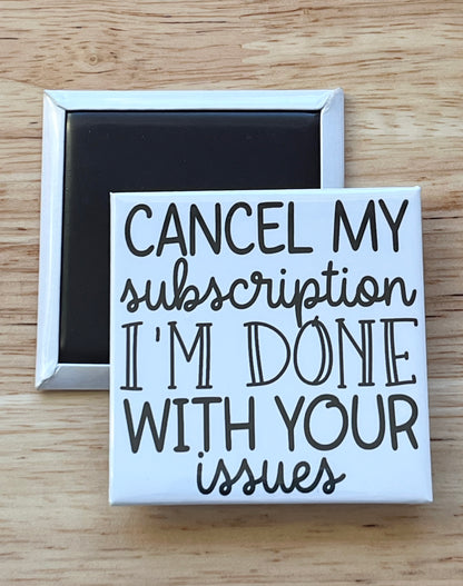 Cancel My Subscription I'm Done With Your Issues 2.5" Square Magnet