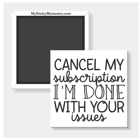 Cancel My Subscription I'm Done With Your Issues 2.5" Square Magnet