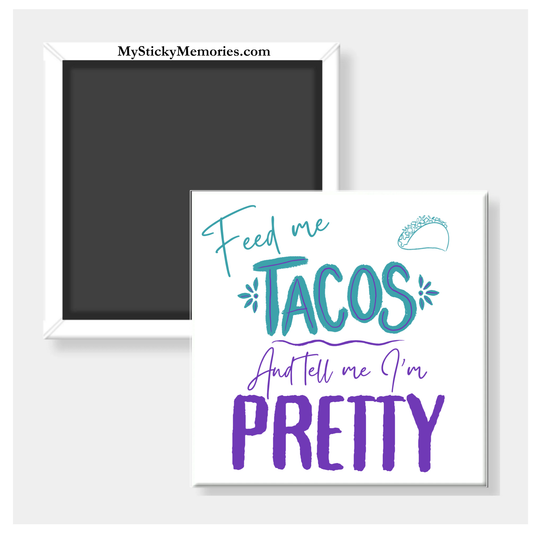Feed Me Tacos and Tell Me I'm Pretty 2.5" Square Magnet