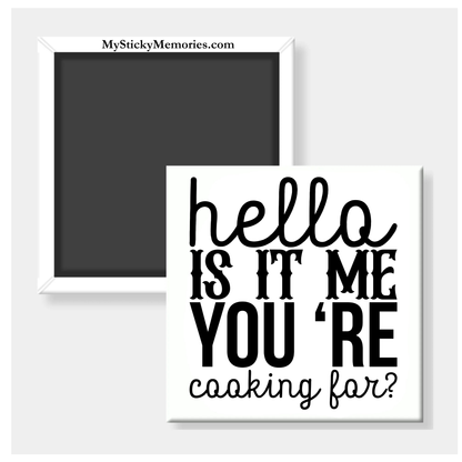 Hello Is It Me Your Cooking For 2.5" Square Magnet
