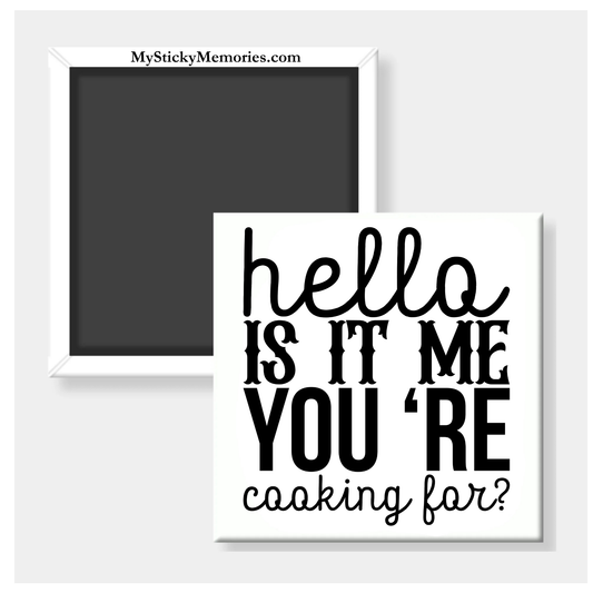 Hello Is It Me Your Cooking For 2.5" Square Magnet