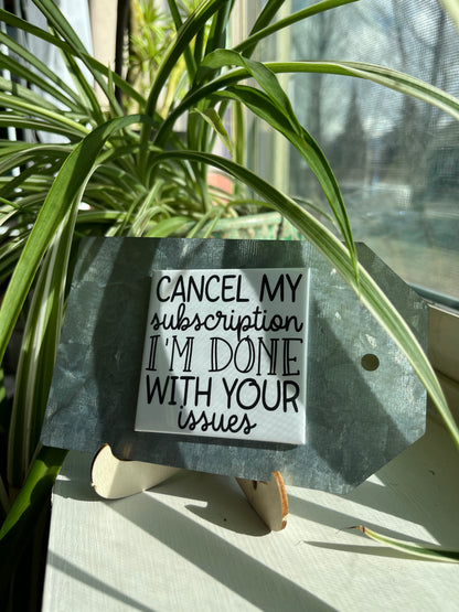 Cancel My Subscription I'm Done With Your Issues 2.5" Square Magnet