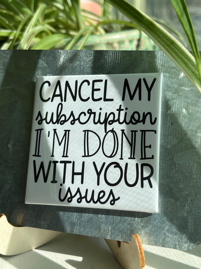 Cancel My Subscription I'm Done With Your Issues 2.5" Square Magnet