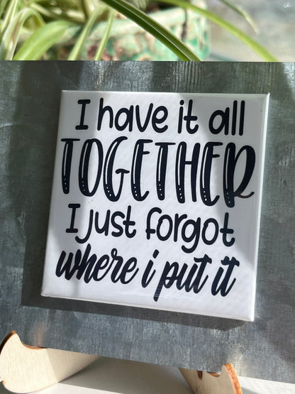 I Have It All Together I Just Forgot 2.5" Square Magnet