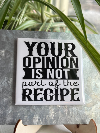 Your Opinion Is Not Part Of The Recipe 2.5" Square Magnet