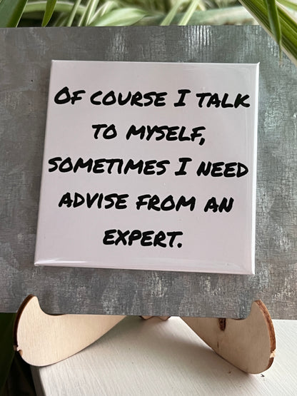Of Couse I Talk to Myself 2.5” Square Magnet