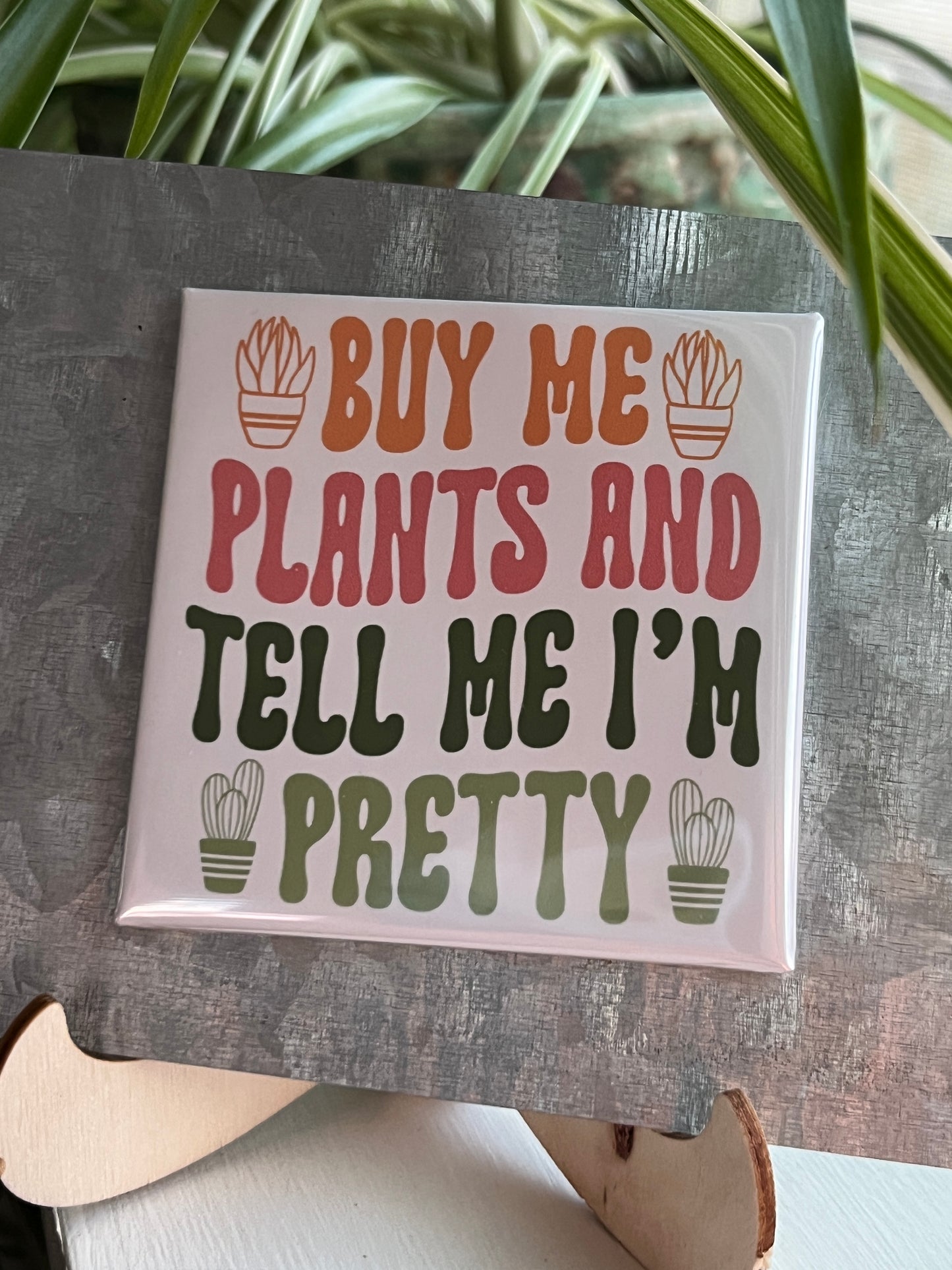 Buy Me Plants and Tell Me  2.5" Square Magnet