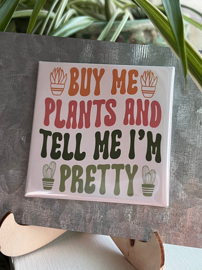 Buy Me Plants and Tell Me  2.5" Square Magnet