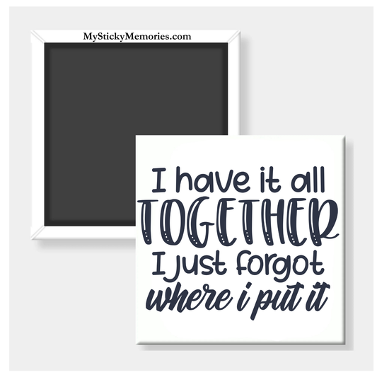 I Have It All Together I Just Forgot 2.5" Square Magnet