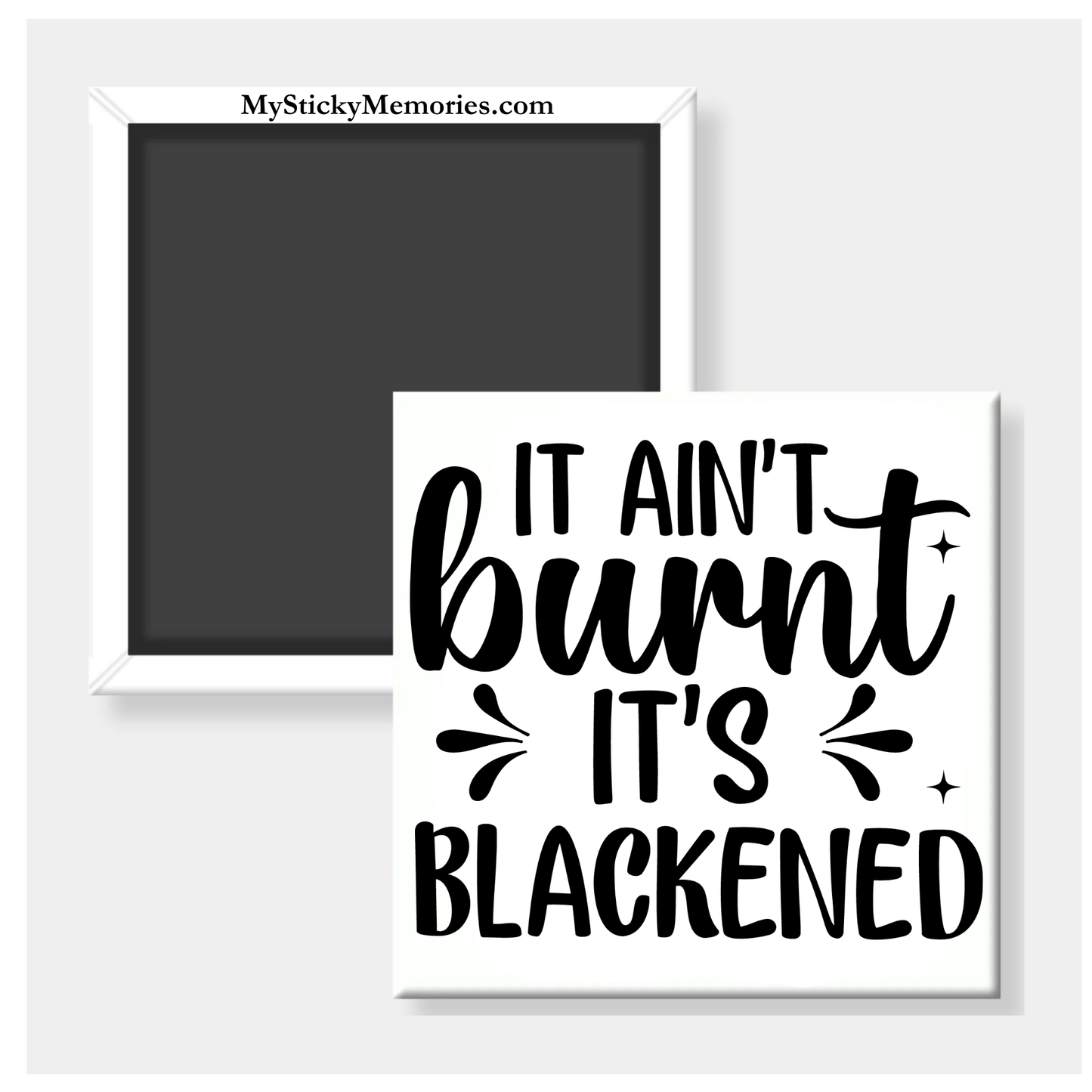 It Ain’t Burnt It’s Blackened 2.5" Square Magnet