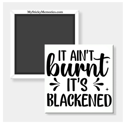 It Ain’t Burnt It’s Blackened 2.5" Square Magnet