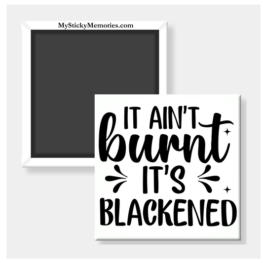 It Ain’t Burnt It’s Blackened 2.5" Square Magnet