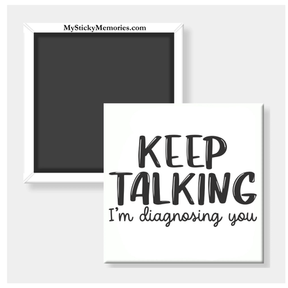 Keep Talking I'm Diagnosing You 2.5" Square Magnet