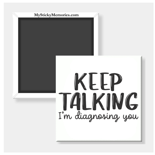 Keep Talking I'm Diagnosing You 2.5" Square Magnet