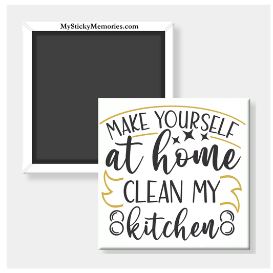 Make Yourself At Home Clean My Kitchen 2.5" Square Magnet