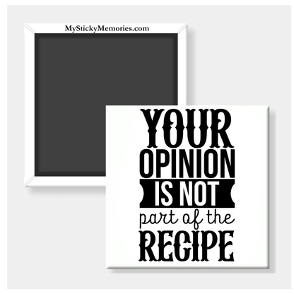 Your Opinion Is Not Part Of The Recipe 2.5" Square Magnet