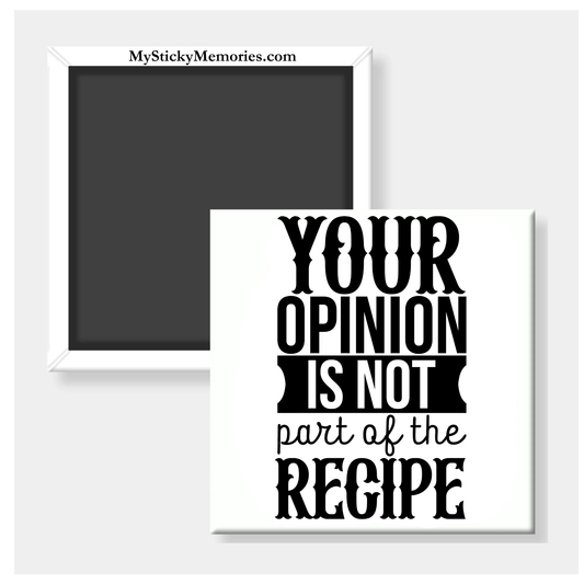 Your Opinion Is Not Part Of The Recipe 2.5" Square Magnet