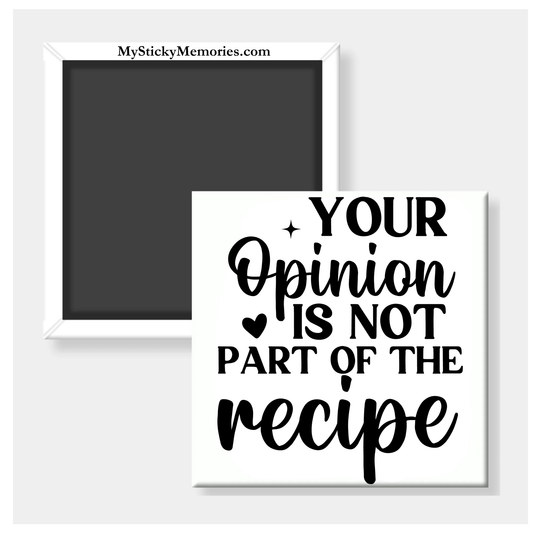 Your Opinion Is Not Part Of The Recipe 2.5" Square Magnet